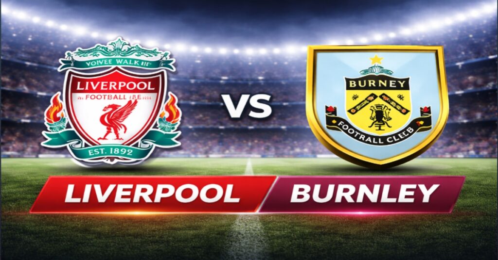 Liverpool vs Burnley Prediction: Preview, H2H, Team News & Match Analysis