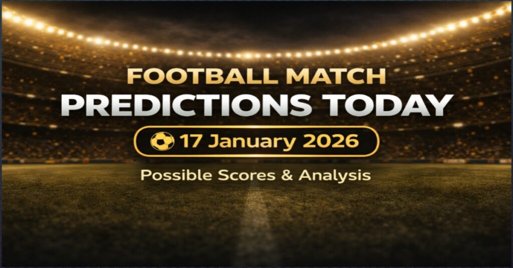 Football match predictions today with possible scores (17 Jan 2026)